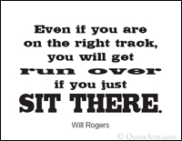 Motivational quote - even if you're on the right track, you will get run over if you just sit there