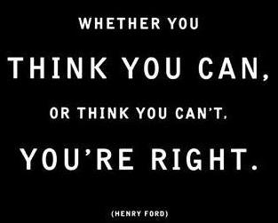 Motivational quote - whether you think you can or can't, you're right