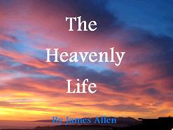 The Heavenly Life by James Allen